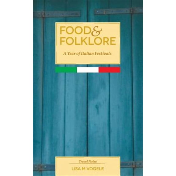 Food & Folklore: A Year of Italian Festivals