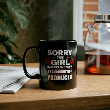 

Sorry Girl Already taken by hot Producer Soulmate 11oz Black Ceramic Mug