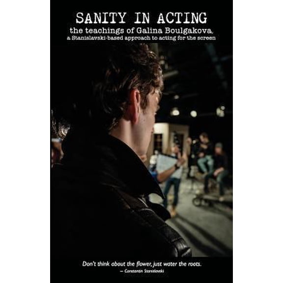 Pre-Owned Sanity in Acting: the teachings of Galina Boulgakova, a Stanislavski-based approach to acting for the screen (Paperback) 1497415969 9781497415966