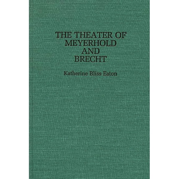 Contributions in Drama and Theatre Studi The Theatre of Meyerhold and Brecht, (Hardcover)