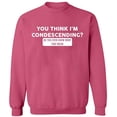 thumbnail image 2 of OXI Crewneck Sweatshirt - You Think I'm Condescending, Basic Casual Sweatshirts for Men's and Women Fleece Sweatshirt Long Sleeve - Safety Pink Medium, 2 of 2