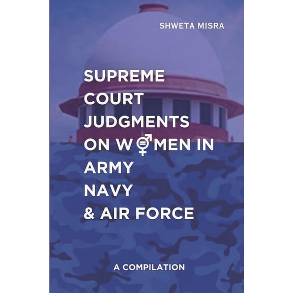 Supreme Court Judgements on Women in Army Navy and Air Force : A Compilation (Paperback)