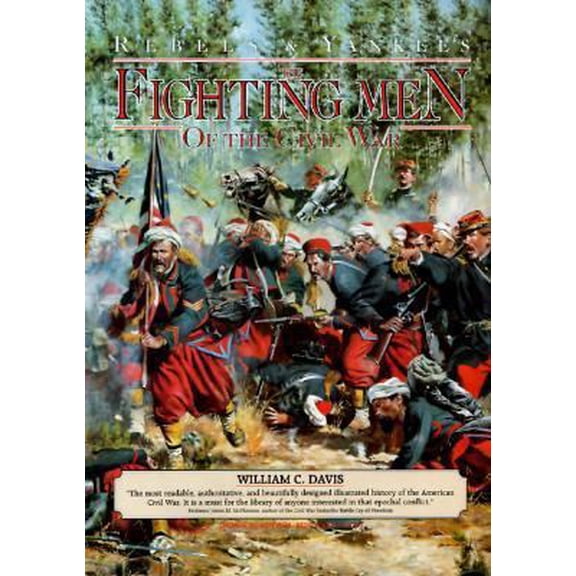 Pre-Owned Fighting Men of the Civil War (Rebels & Yankees Series) (Hardcover) 076519838X 9780765198389
