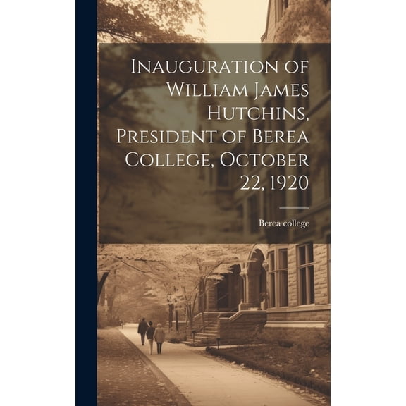 Inauguration of William James Hutchins, President of Berea College, October 22, 1920 (Hardcover)