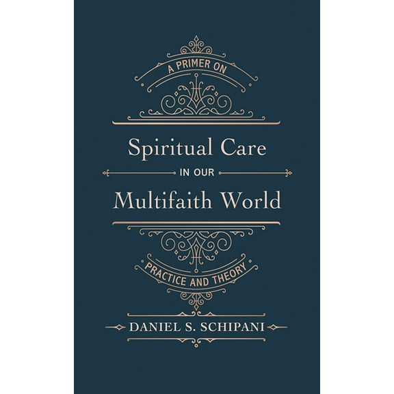 Spiritual Care in Our Multifaith World: A Primer on Practice and Theory, (Hardcover)