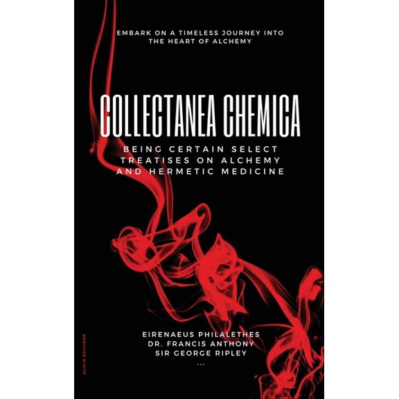 Collectanea Chemica: Being certain select treatises on Alchemy and Hermetic Medicine, (Hardcover)