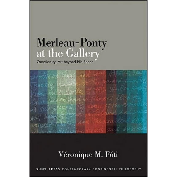 Suny Contemporary Continental Philosophy Merleau-Ponty at the Gallery: Questioning Art beyond His Reach, (Paperback)