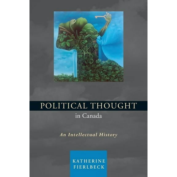 Political Thought in Canada: An Intellectual History, (Paperback)