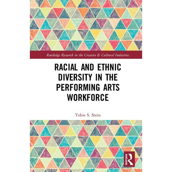 Routledge Research in the Creative and C Racial and Ethnic Diversity in the Performing Arts Workforce, (Hardcover)
