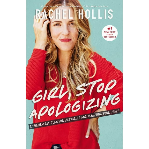 Girl, Stop Apologizing: A Shame-Free Plan for Embracing and Achieving Your Goals (Hardcover)