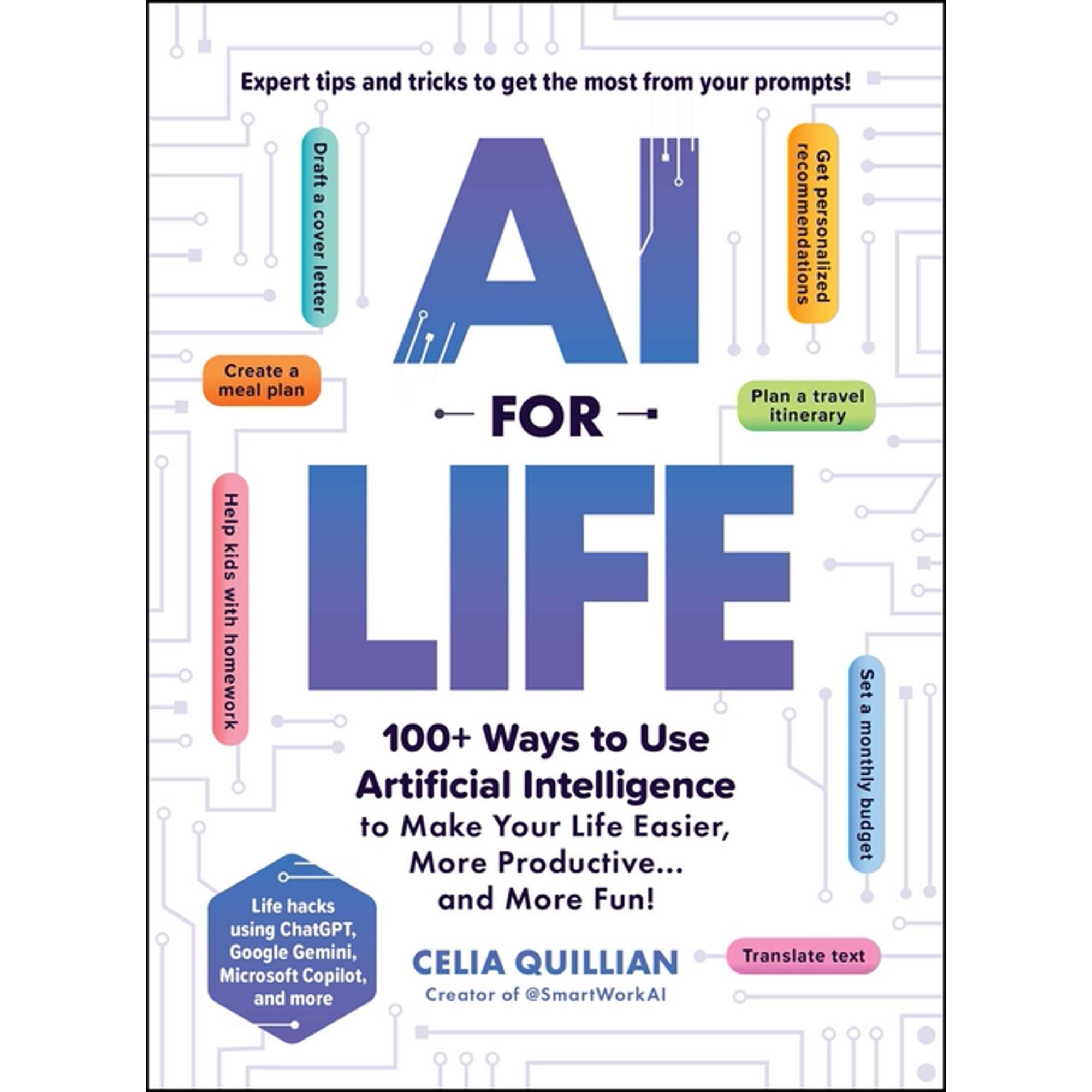 AI for Life: 100+ Ways to Use Artificial Intelligence to Make Your Life Easier More Productive...and More Fun! (Paperback)