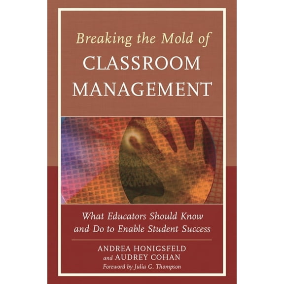 Breaking the Mold of Classroom Management: What Educators Should Know and Do to Enable Student Success, Vol. 5, (Paperback)