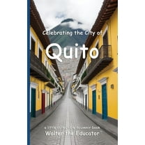 Celebrating Cities Book Celebrating the City of Quito, (Paperback)