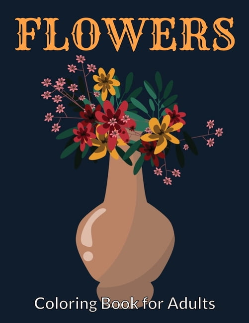 Flowers Coloring Book for Adults : A Flower Adult Coloring Book, Beautiful and Awesome Floral Coloring Pages for Adult to Get Stress Relieving and Relaxation (Paperback)