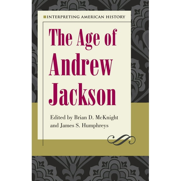 Interpreting American History Interpreting American History: The Age of Andrew Jackson, (Paperback)