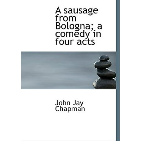 - A Sausage from Bologna; A Comedy in Four Acts
