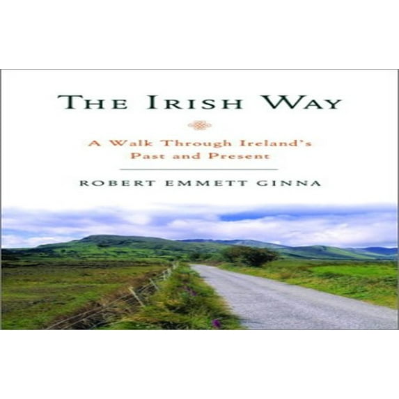 Pre-Owned The Irish Way: A Walk Through Ireland's Past and Present (Hardcover) 0375504303 9780375504303