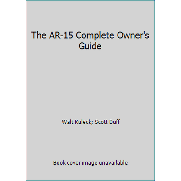 Pre-Owned The AR-15 Complete Owner's Guide (Paperback) 188872210X 9781888722109