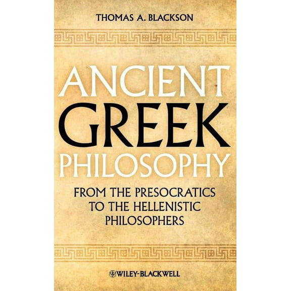 Ancient Greek Philosophy: From the Presocratics to the Hellenistic Philosophers, (Hardcover)