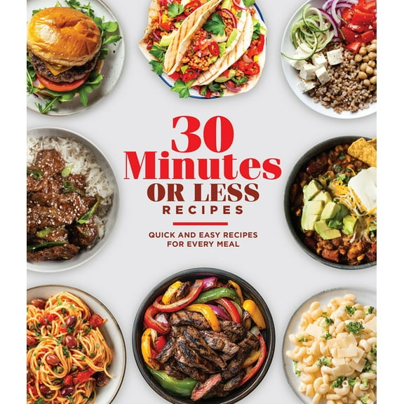 30 Minutes or Less Recipes: Quick and Easy Recipes for Every Meal, (Hardcover)