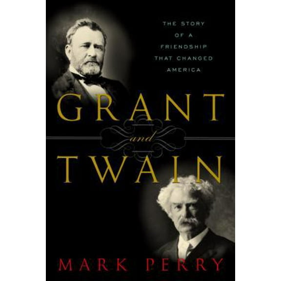 Pre-Owned Grant and Twain: The Story of a Friendship That Changed America (Hardcover) 0679642730 9780679642732