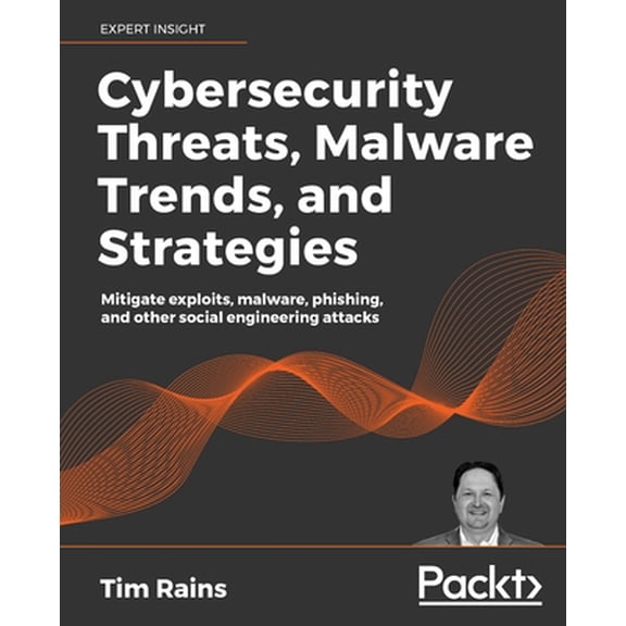 Pre-Owned Cybersecurity Threats, Malware Trends, and Strategies: Learn to mitigate exploits, malware, phishing, and other social engineering attacks