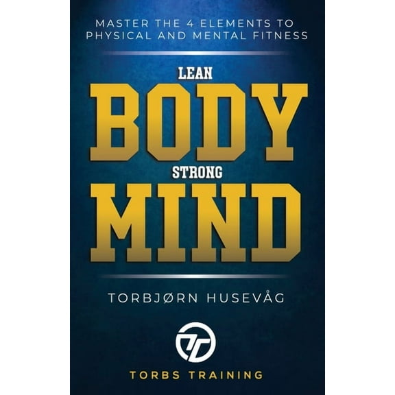 Lean Body, Strong Mind: Master the 4 elements of physical and mental fitness, (Paperback)