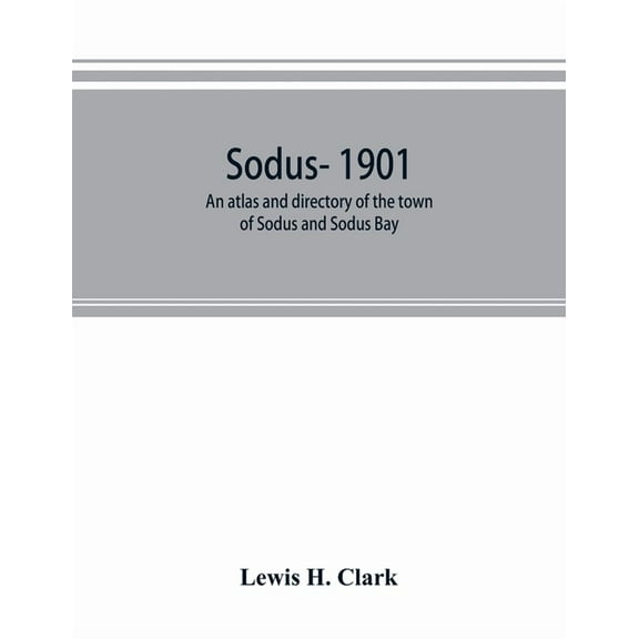 Sodus- 1901: an atlas and directory of the town of Sodus and Sodus Bay, (Paperback)