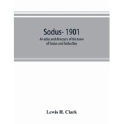 Sodus- 1901: an atlas and directory of the town of Sodus and Sodus Bay, (Paperback)