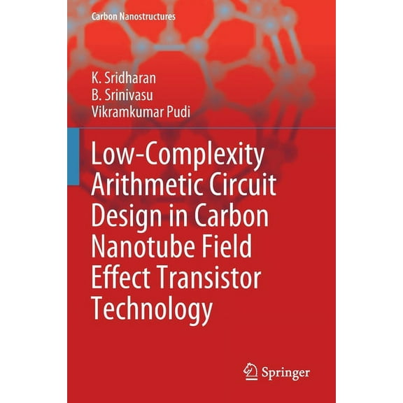 Carbon Nanostructures Low-Complexity Arithmetic Circuit Design in Carbon Nanotube Field Effect Transistor Technology, (Paperback)