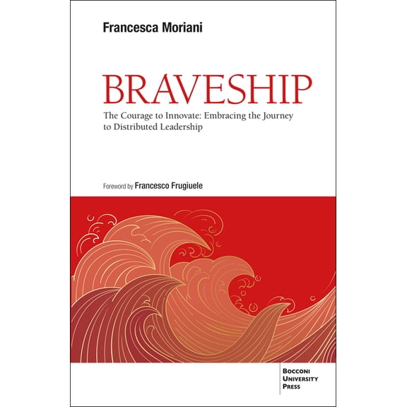 Braveship: The Courage to Innovate: Embracing the Journey to Distributed Leadership, (Paperback)