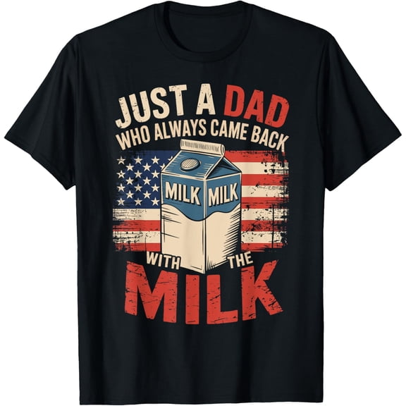 Just A Dad Who Always Came Back With The Milk T-Shirt