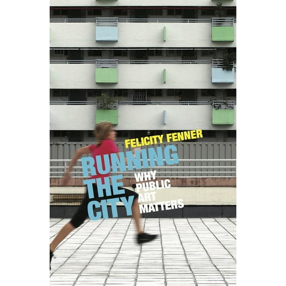 Running the City : Why Public Art Matters (Paperback)