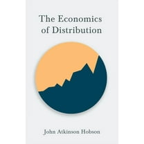 The Economics of Distribution (Paperback) by John Atkinson Hobson