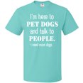 thumbnail image 3 of Inktastic I'm Here to Pet Dogs and Talk to People Funny T-Shirt, 3 of 5
