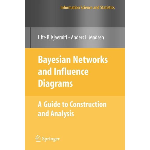 Information Science and Statistics Bayesian Networks and Influence Diagrams: A Guide to Construction and Analysis, (Paperback)