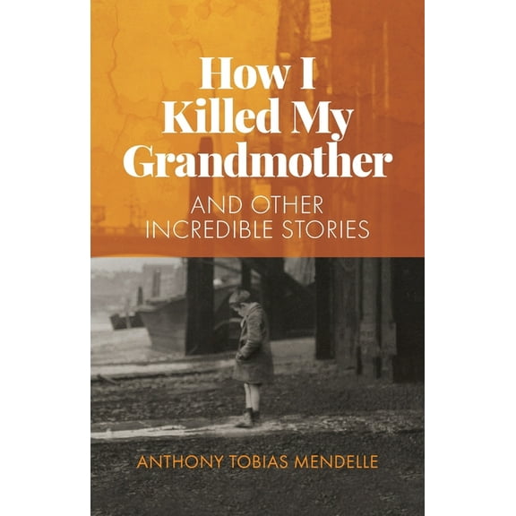 How I Killed My Grandmother: And Other Incredible Stories, (Paperback)