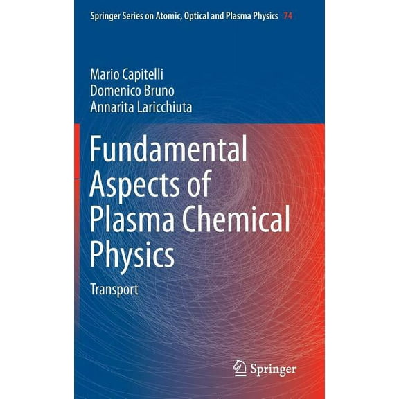 Springer Atomic, Optical, and Plasma Phy Fundamental Aspects of Plasma Chemical Physics: Transport, Book 74, (Hardcover)