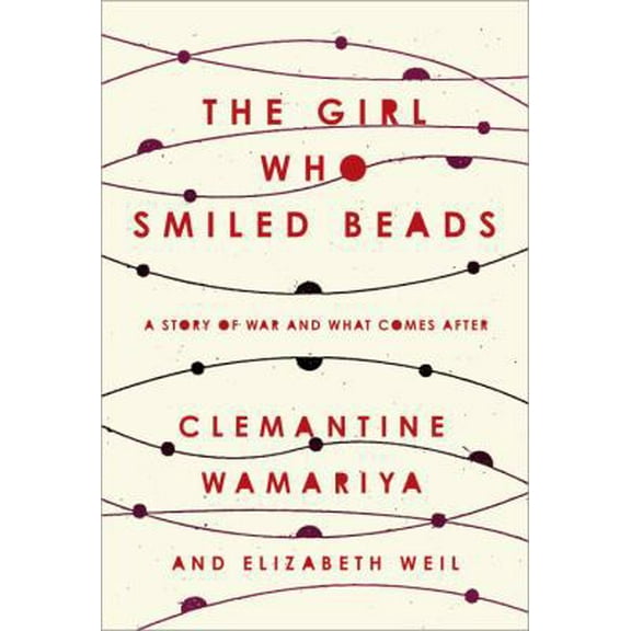 Pre-Owned The Girl Who Smiled Beads: A Story of War and What Comes After (Hardcover) 0451495322 9780451495327