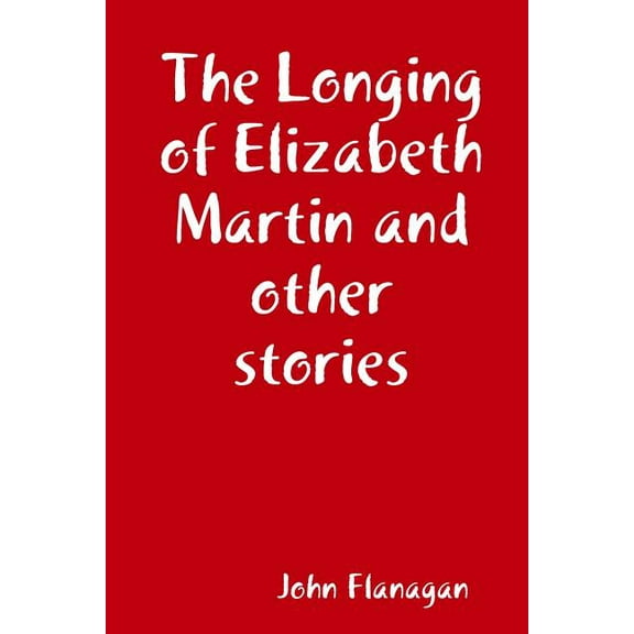 The Longing of Elizabeth Martin and other stories, (Paperback)