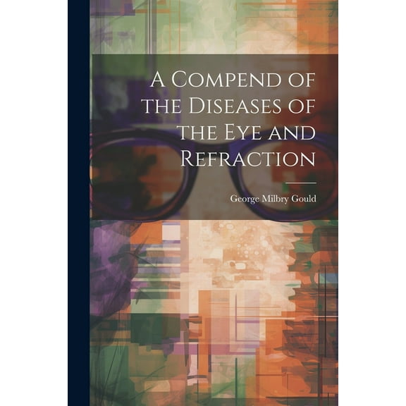 A Compend of the Diseases of the Eye and Refraction (Paperback)