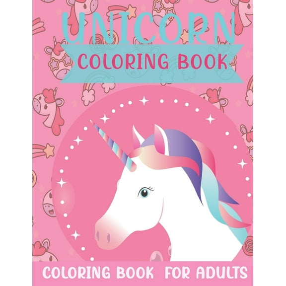 Unicorn Coloring Book for Adults: An Adults Coloring Book With Unicorn Collection, Stress Remissive, and Relaxation. (Paperback)