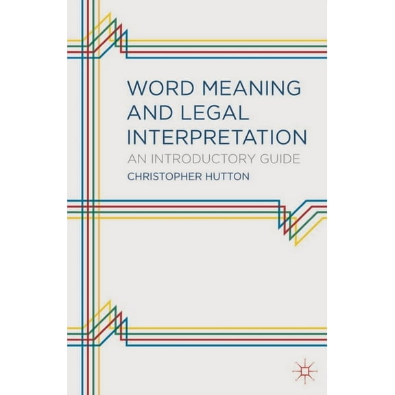 Word Meaning and Legal Interpretation: An Introductory Guide, (Paperback)