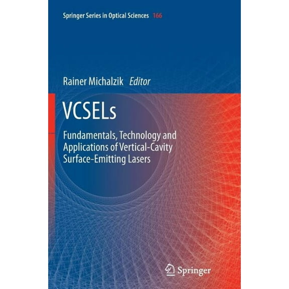 Springer Optical Sciences Vcsels: Fundamentals, Technology and Applications of Vertical-Cavity Surface-Emitting Lasers, Book 166, (Paperback)