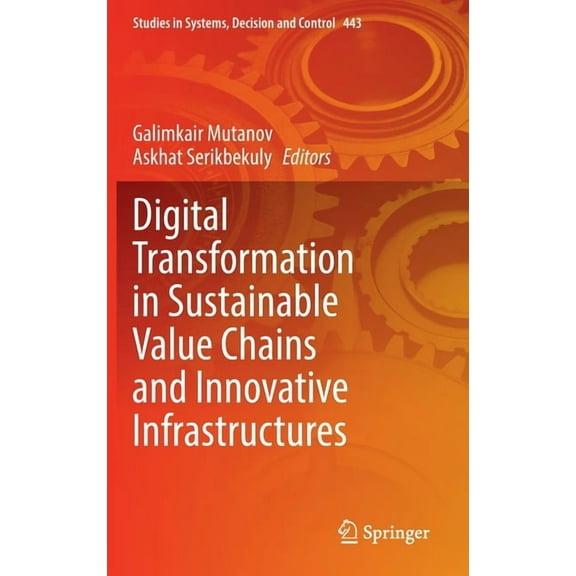 Studies in Systems, Decision and Control Digital Transformation in Sustainable Value Chains and Innovative Infrastructures, Book 443, (Hardcover)