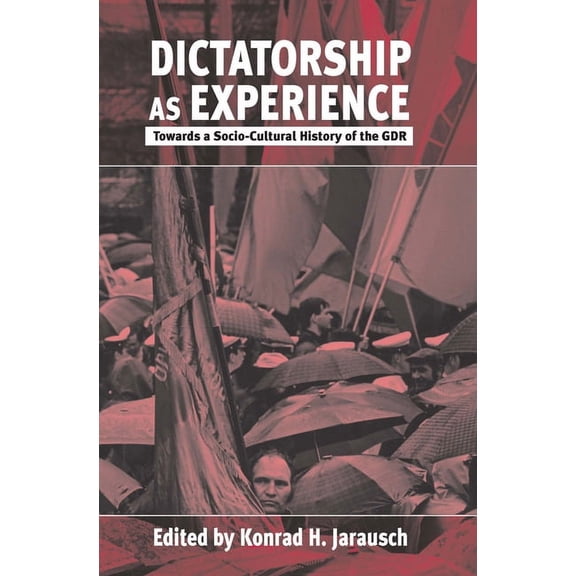 Dictatorship as Experience: Towards a Socio-Cultural History of the Gdr, (Paperback)