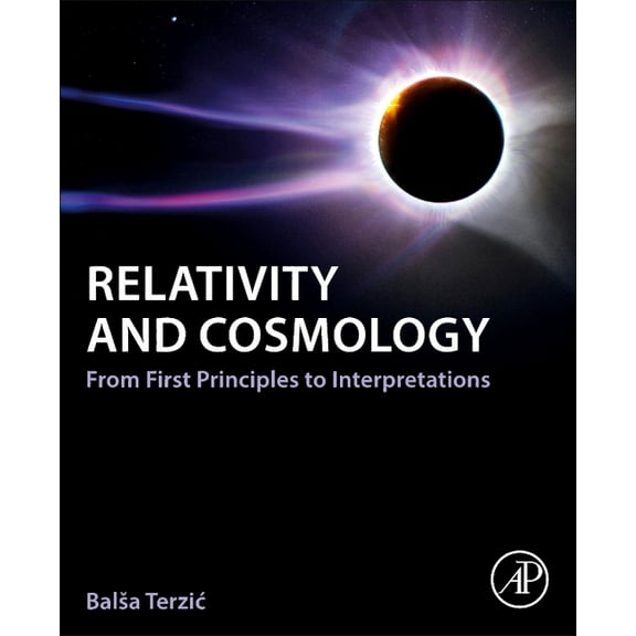 Relativity and Cosmology: From First Principles to Interpretations, (Paperback)