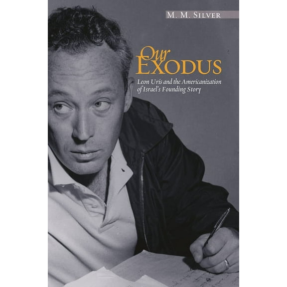 Our Exodus: Leon Uris and the Americanization of Israel's Founding Story, (Hardcover)