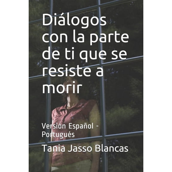 Poesía: Diálogos con la parte de ti que se resiste a morir: Versión Español - Portugués (Paperback)
