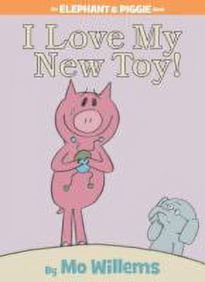 I Love My New Toy! (an Elephant and Piggie Book) (Hardcover